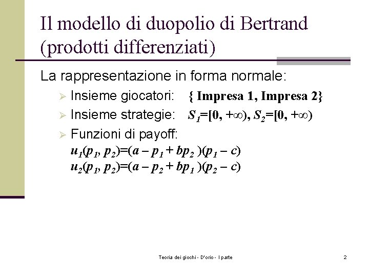 Il modello di duopolio di Bertrand (prodotti differenziati) La rappresentazione in forma normale: Insieme
