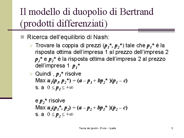 Il modello di duopolio di Bertrand (prodotti differenziati) n Ricerca dell’equilibrio di Nash: Ø