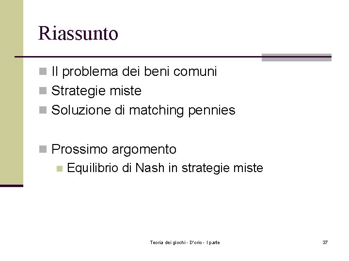 Riassunto n Il problema dei beni comuni n Strategie miste n Soluzione di matching