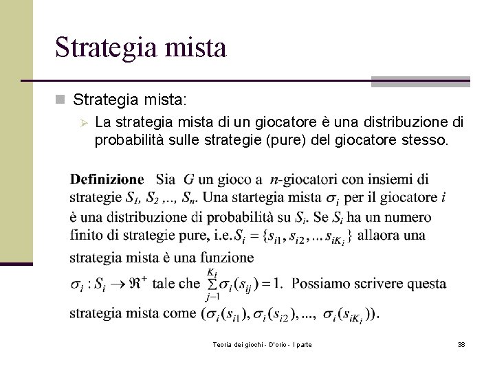 Strategia mista n Strategia mista: Ø La strategia mista di un giocatore è una