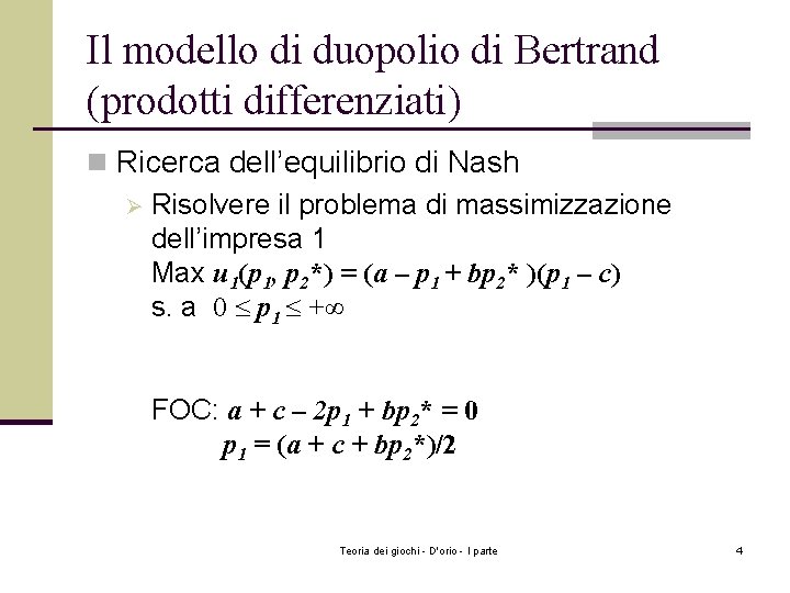 Il modello di duopolio di Bertrand (prodotti differenziati) n Ricerca dell’equilibrio di Nash Ø