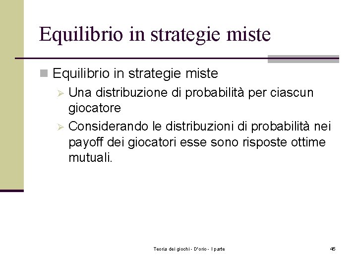 Equilibrio in strategie miste n Equilibrio in strategie miste Ø Una distribuzione di probabilità