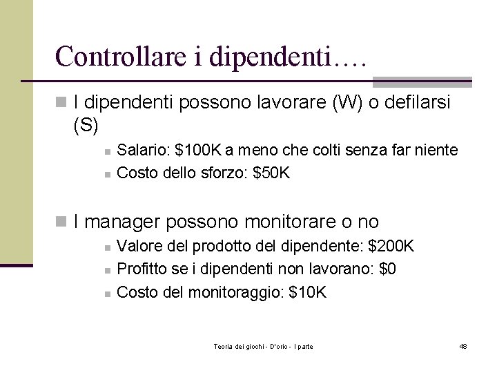 Controllare i dipendenti…. n I dipendenti possono lavorare (W) o defilarsi (S) n n