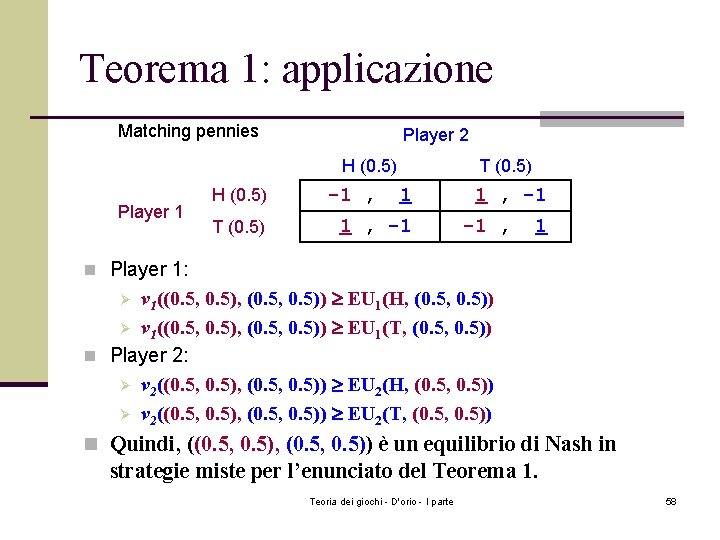 Teorema 1: applicazione Matching pennies Player 2 H (0. 5) Player 1 H (0.