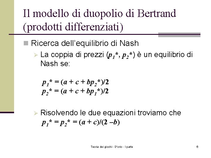 Il modello di duopolio di Bertrand (prodotti differenziati) n Ricerca dell’equilibrio di Nash Ø