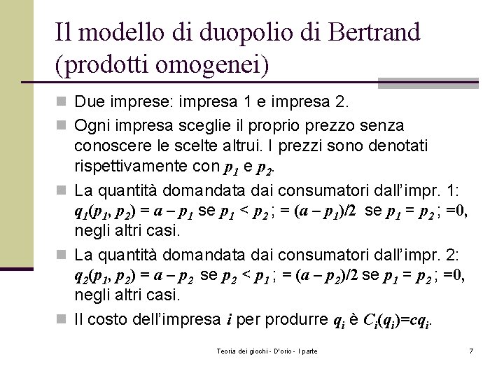 Il modello di duopolio di Bertrand (prodotti omogenei) n Due imprese: impresa 1 e