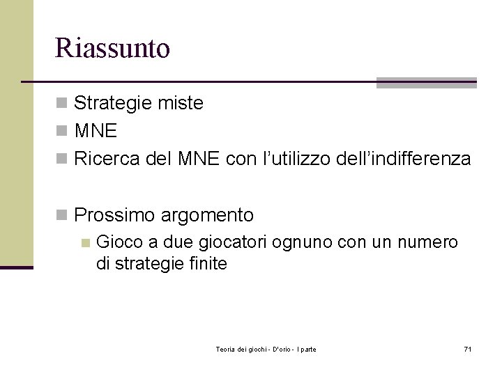 Riassunto n Strategie miste n MNE n Ricerca del MNE con l’utilizzo dell’indifferenza n