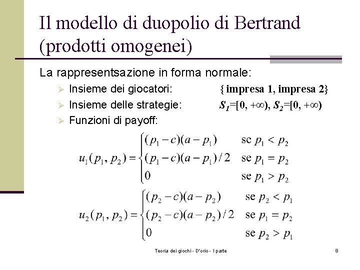 Il modello di duopolio di Bertrand (prodotti omogenei) La rappresentsazione in forma normale: Ø