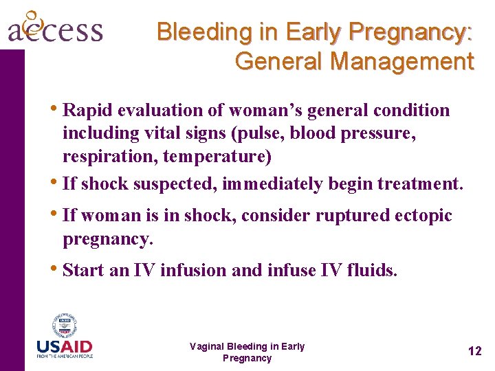 Bleeding in Early Pregnancy: General Management • Rapid evaluation of woman’s general condition including
