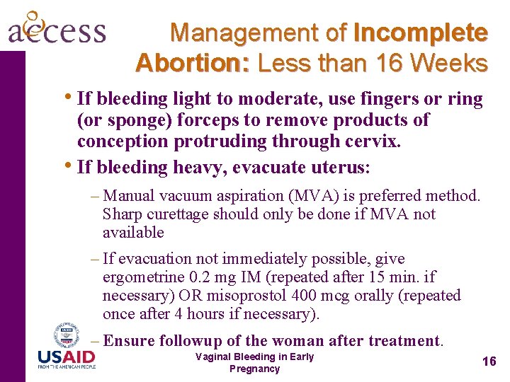 Management of Incomplete Abortion: Less than 16 Weeks • If bleeding light to moderate,
