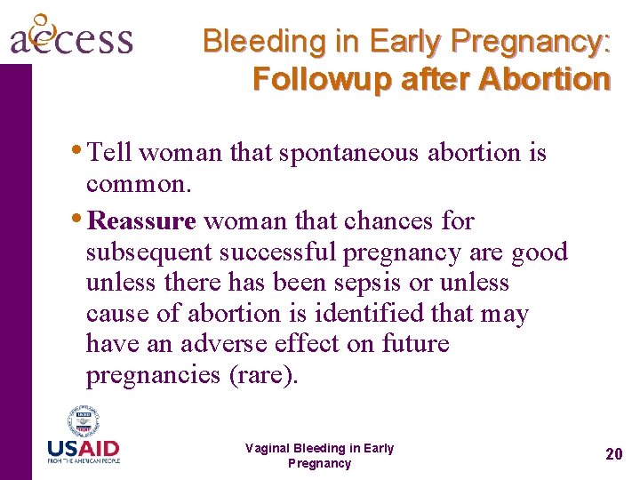 Bleeding in Early Pregnancy: Followup after Abortion • Tell woman that spontaneous abortion is