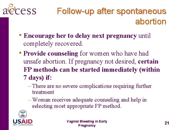 Follow-up after spontaneous abortion • Encourage her to delay next pregnancy until completely recovered.