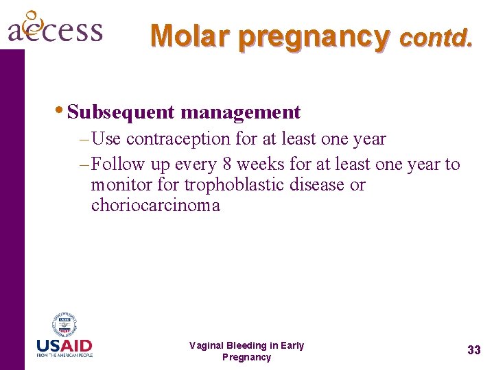 Molar pregnancy contd. • Subsequent management – Use contraception for at least one year