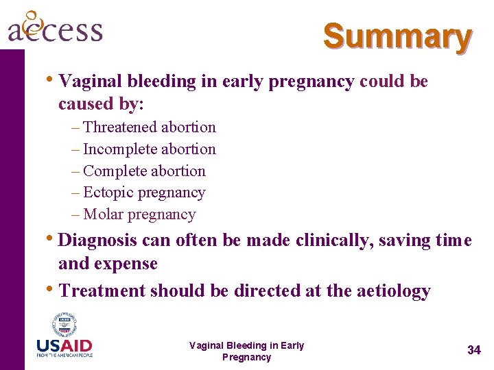 Summary • Vaginal bleeding in early pregnancy could be caused by: – Threatened abortion