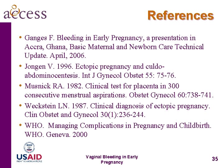 References • Ganges F. Bleeding in Early Pregnancy, a presentation in • • Accra,