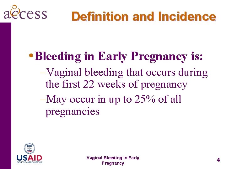 Definition and Incidence • Bleeding in Early Pregnancy is: –Vaginal bleeding that occurs during