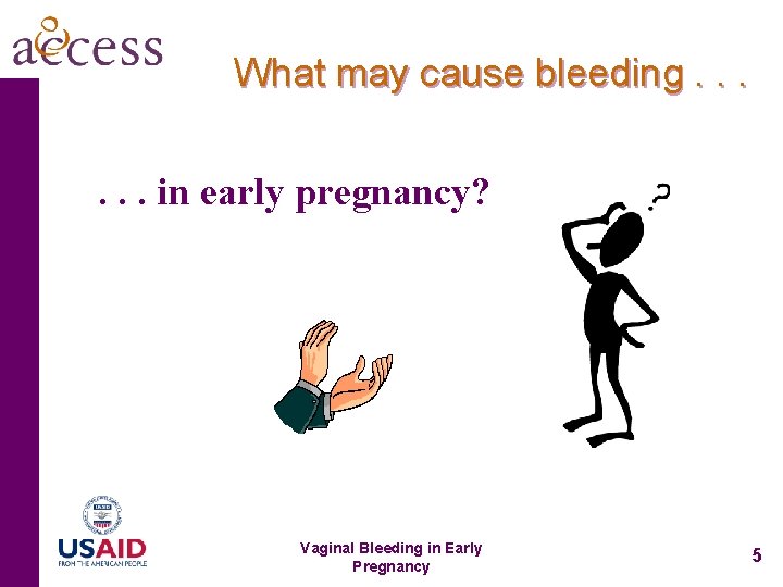 What may cause bleeding. . . in early pregnancy? Vaginal Bleeding in Early Pregnancy