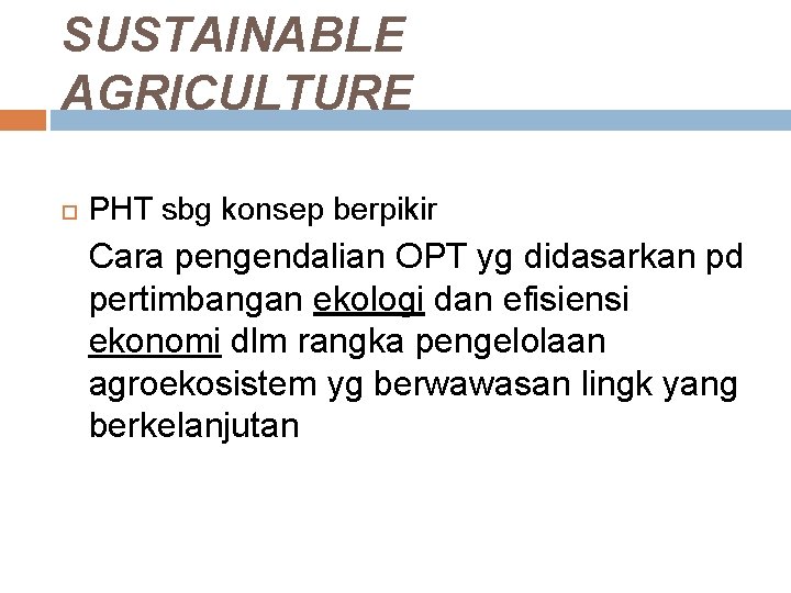 SUSTAINABLE AGRICULTURE PHT sbg konsep berpikir Cara pengendalian OPT yg didasarkan pd pertimbangan ekologi