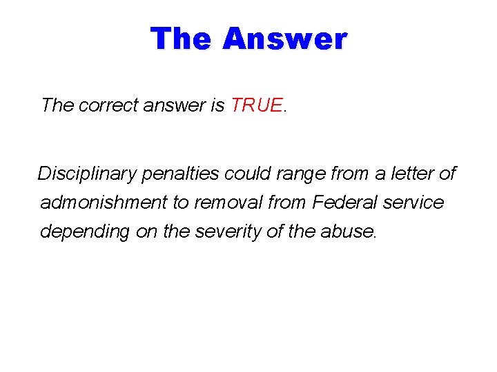 The Answer The correct answer is TRUE. Disciplinary penalties could range from a letter