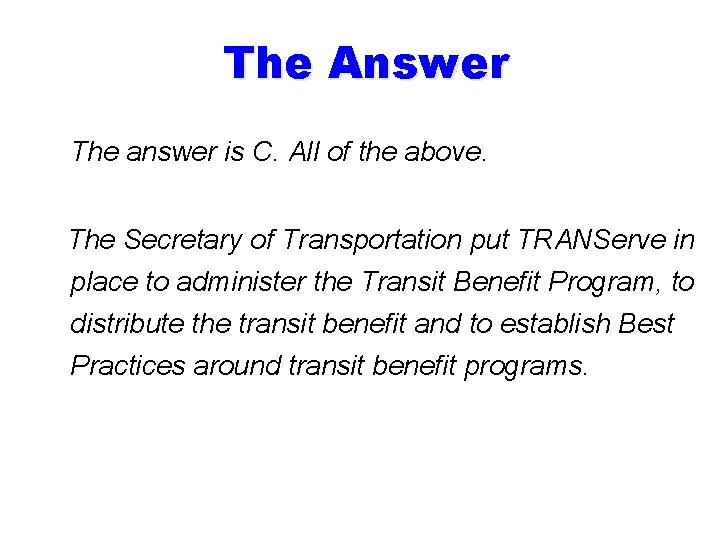 The Answer The answer is C. All of the above. The Secretary of Transportation