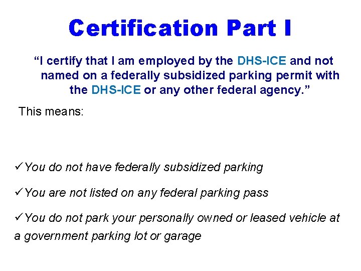 Certification Part I “I certify that I am employed by the DHS-ICE and not