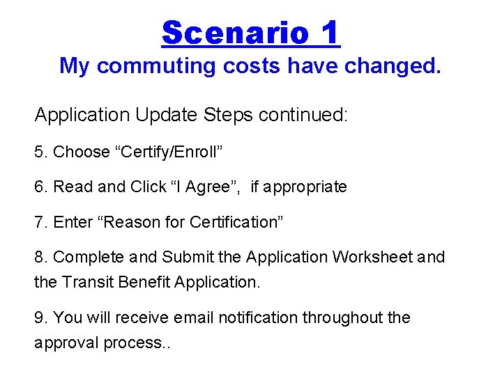 Scenario 1 My commuting costs have changed. Application Update Steps continued: 5. Choose “Certify/Enroll”