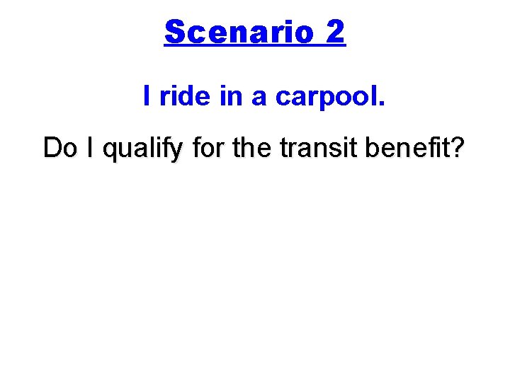 Scenario 2 I ride in a carpool. Do I qualify for the transit benefit?