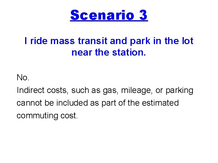 Scenario 3 I ride mass transit and park in the lot near the station.