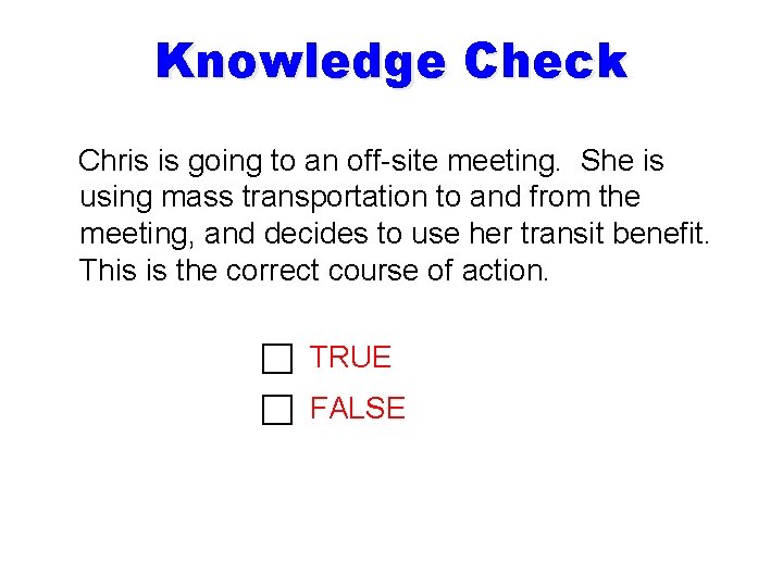 Knowledge Check Chris is going to an off-site meeting. She is using mass transportation