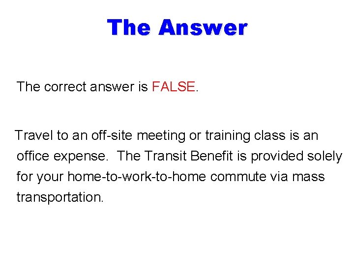 The Answer The correct answer is FALSE. Travel to an off-site meeting or training
