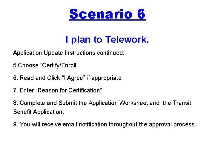 Scenario 6 I plan to Telework. Application Update Instructions continued: 5. Choose “Certify/Enroll” 6.