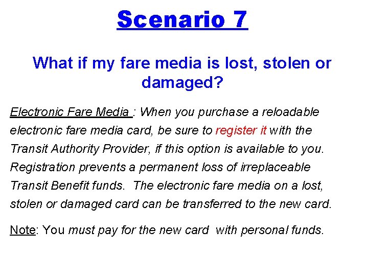 Scenario 7 What if my fare media is lost, stolen or damaged? Electronic Fare