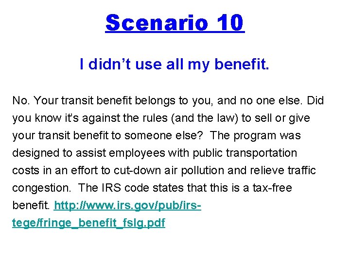 Scenario 10 I didn’t use all my benefit. No. Your transit benefit belongs to