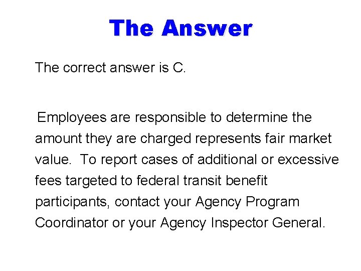 The Answer The correct answer is C. Employees are responsible to determine the amount