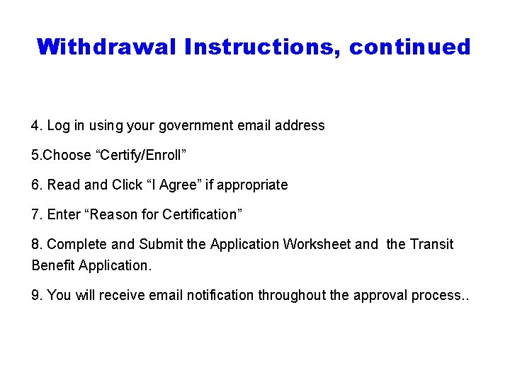 Withdrawal Instructions, continued 4. Log in using your government email address 5. Choose “Certify/Enroll”