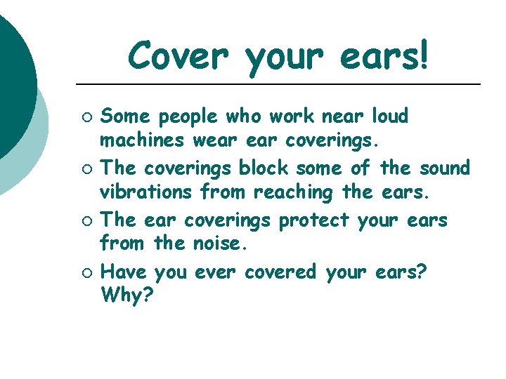 Cover your ears! ¡ ¡ Some people who work near loud machines wear coverings.