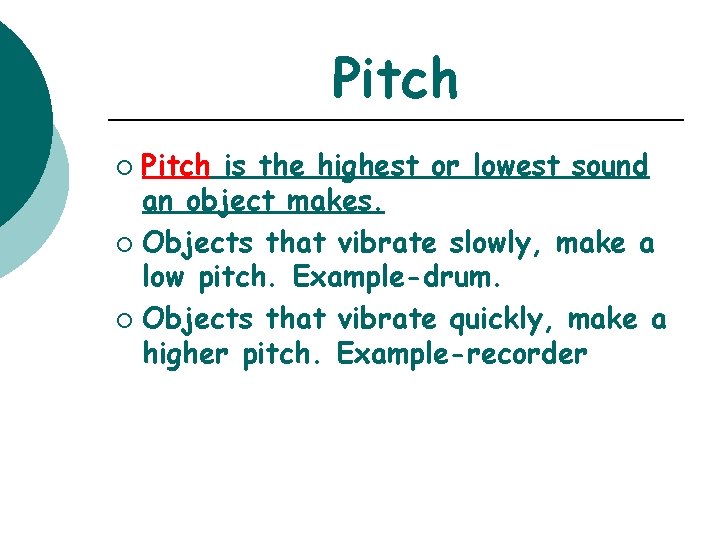 Pitch is the highest or lowest sound an object makes. ¡ Objects that vibrate