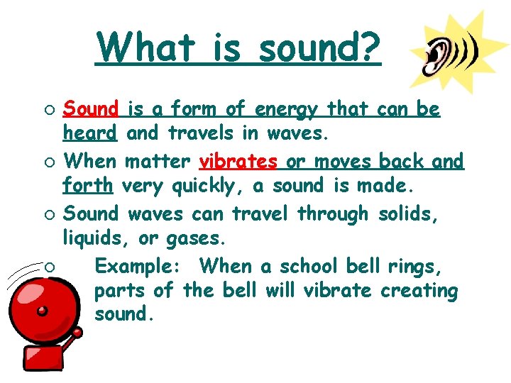 What is sound? ¡ ¡ Sound is a form of energy that can be