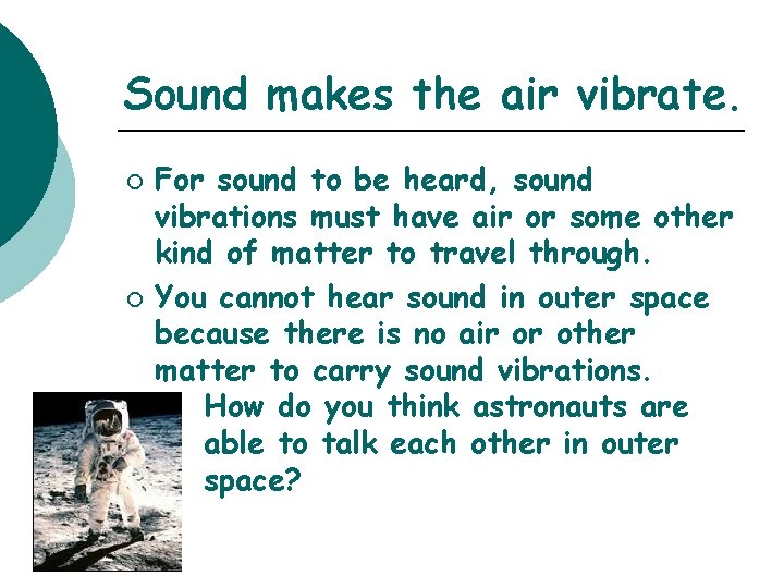 Sound makes the air vibrate. ¡ ¡ For sound to be heard, sound vibrations