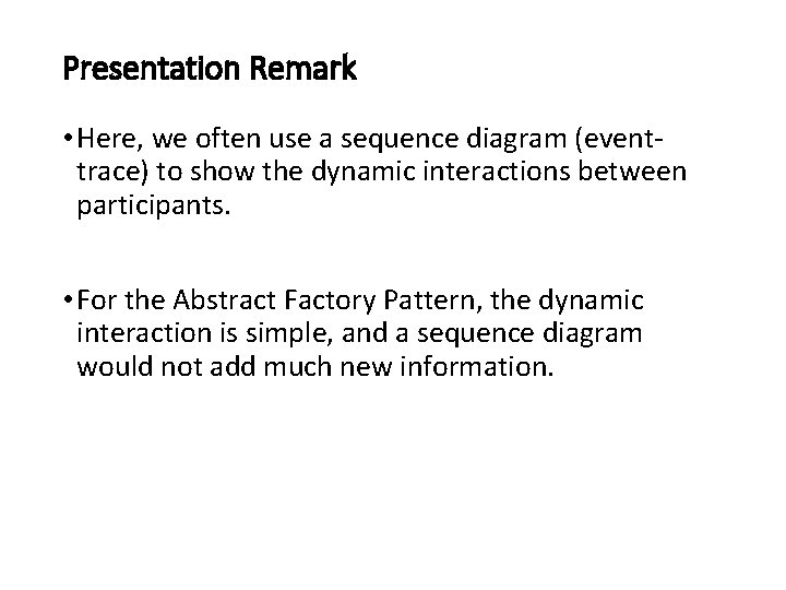 Presentation Remark • Here, we often use a sequence diagram (eventtrace) to show the