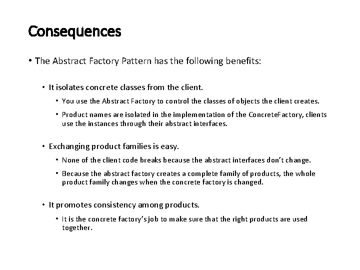 Consequences • The Abstract Factory Pattern has the following benefits: • It isolates concrete