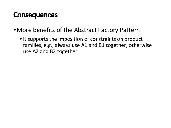 Consequences • More benefits of the Abstract Factory Pattern • It supports the imposition