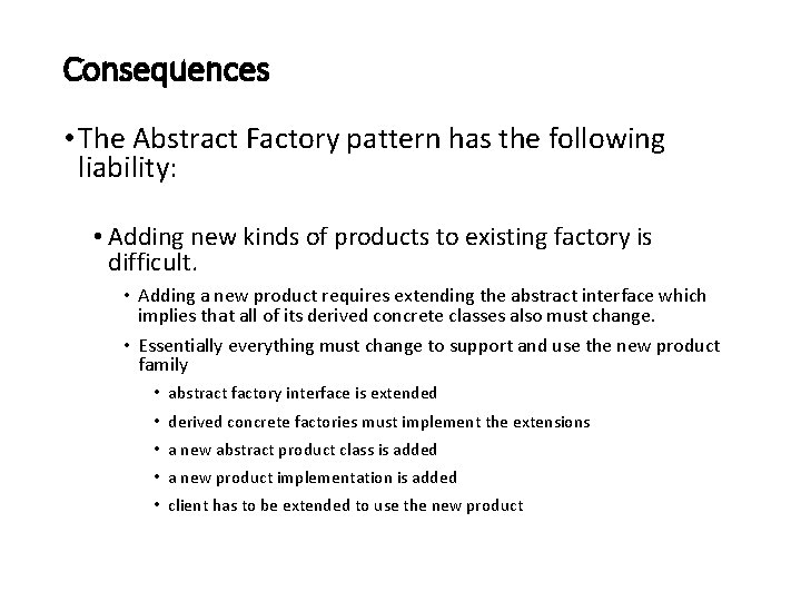 Consequences • The Abstract Factory pattern has the following liability: • Adding new kinds