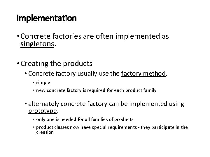 Implementation • Concrete factories are often implemented as singletons. • Creating the products •