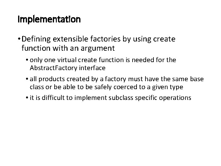 Implementation • Defining extensible factories by using create function with an argument • only