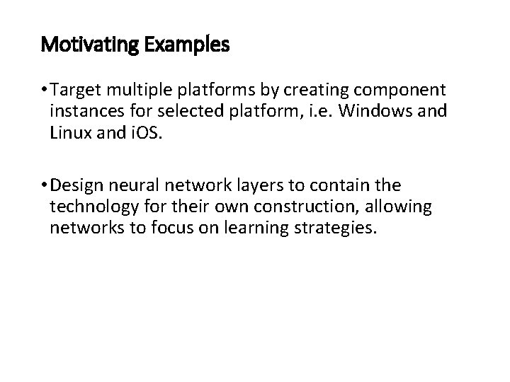 Motivating Examples • Target multiple platforms by creating component instances for selected platform, i.