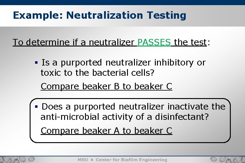 Example: Neutralization Testing To determine if a neutralizer PASSES the test: § Is a