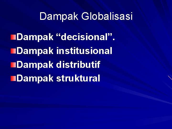 Dampak Globalisasi Dampak “decisional”. Dampak institusional Dampak distributif Dampak struktural 