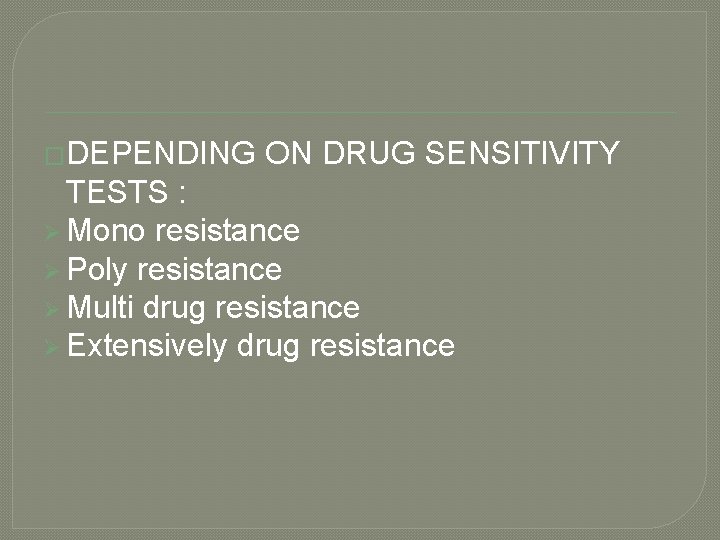 �DEPENDING ON DRUG SENSITIVITY TESTS : Ø Mono resistance Ø Poly resistance Ø Multi