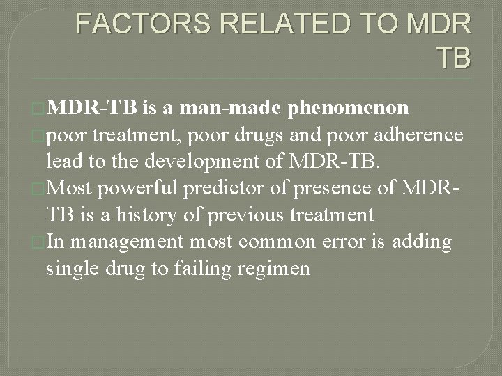 FACTORS RELATED TO MDR TB �MDR-TB is a man-made phenomenon �poor treatment, poor drugs